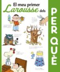 el meu primer larousse dels per que? (3ª ed.)-9788416641352 el meu primer larousse dels per que? (3ª ed.)-9788416641352