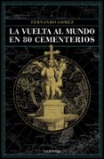 la vuelta al mundo en 80 cementerios-fernando gomez hernandez-9788416694952 la vuelta al mundo en 80 cementerios-fernando gomez hernandez-9788416694952