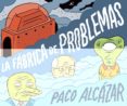 la fábrica de problemas-paco alcazar-9788416880652 la fábrica de problemas-paco alcazar-9788416880652