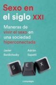 sexo en el siglo xxi: maneras de vivir el sexo en una sociedad hiperconectada-javier berdichesky-adrian sapetti-9788417188252 sexo en el siglo xxi: maneras de vivir el sexo en una sociedad hiperconectada-javier berdichesky-adrian sapetti-9788417188252