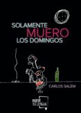 solamente muero los domingos-carlos salem-9788417284152 solamente muero los domingos-carlos salem-9788417284152