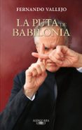 la puta babilonia-fernando vallejo-9788420402352 la puta babilonia-fernando vallejo-9788420402352