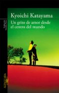 un grito de amor desde el centro del mundo-kyoichi katayama-9788420472652 un grito de amor desde el centro del mundo-kyoichi katayama-9788420472652