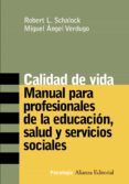 calidad de vida: manual para profesionales de la educacion, salud y servicios sociales-miguel angel verdugo-robert l. schalock-9788420641652 calidad de vida: manual para profesionales de la educacion, salud y servicios sociales-miguel angel verdugo-robert l. schalock-9788420641652