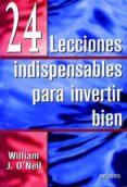 24 lecciones indispensables para invertir bien-william j. o neil-9788423421152 24 lecciones indispensables para invertir bien-william j. o neil-9788423421152