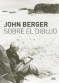 sobre el dibujo-john berger-9788425224652 sobre el dibujo-john berger-9788425224652