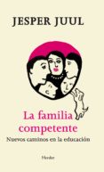 la familia competente: nuevos caminos en la educacion-jesper juul-9788425433252 la familia competente: nuevos caminos en la educacion-jesper juul-9788425433252