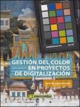 gestion del color en proyectos de digitalizacion-jose m. pereira uzal-9788426719652 gestion del color en proyectos de digitalizacion-jose m. pereira uzal-9788426719652
