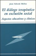 el dialogo terapeutico en exclusion social: aspectos educativos y clinicos-jesus valverde molina-9788427714052 el dialogo terapeutico en exclusion social: aspectos educativos y clinicos-jesus valverde molina-9788427714052