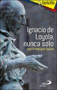 ignacio de loyola, nunca solo-jose m rodriguez-9788428535052 ignacio de loyola, nunca solo-jose m rodriguez-9788428535052