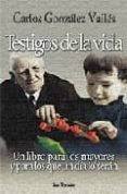 testigos de la vida: un libro para los mayores y para los que un dia lo seran-carlos gonzalez valles-9788429315752 testigos de la vida: un libro para los mayores y para los que un dia lo seran-carlos gonzalez valles-9788429315752