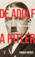 de adolf a hitler: la construccion de un nazi-thomas weber-9788430619252 de adolf a hitler: la construccion de un nazi-thomas weber-9788430619252