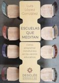 escuelas que meditan: como programar mindfulness en los centros educativos-luis lopez gonzalez-9788433030252 escuelas que meditan: como programar mindfulness en los centros educativos-luis lopez gonzalez-9788433030252