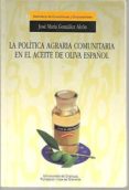 la politica agraria comunitaria en el aceite de oliva español-jose maria gonzalez alcon-9788433822352 la politica agraria comunitaria en el aceite de oliva español-jose maria gonzalez alcon-9788433822352