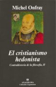 el cristianismo hedonista: ii/ contrahistoria de la filosofia-michel onfray-9788433962652 el cristianismo hedonista: ii/ contrahistoria de la filosofia-michel onfray-9788433962652