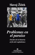 problemas en el paraiso. del fin de la historia al fin del capitalismo-slavoj zizek-9788433964052 problemas en el paraiso. del fin de la historia al fin del capitalismo-slavoj zizek-9788433964052