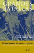 cuando eramos soldados y jovenes: ia drang, la batalla que cambio el curos de la guerra del vietnam-harold g. moore-joseph l. galloway-9788434466852 cuando eramos soldados y jovenes: ia drang, la batalla que cambio el curos de la guerra del vietnam-harold g. moore-joseph l. galloway-9788434466852