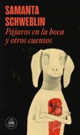 pajaros en la boca y otros cuentos-samanta schweblin-9788439733652 pajaros en la boca y otros cuentos-samanta schweblin-9788439733652