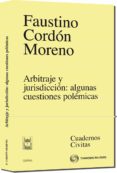 arbitraje y juridiccion: algunas cuestiones polemicas-faustino cordon-9788447033652 arbitraje y juridiccion: algunas cuestiones polemicas-faustino cordon-9788447033652