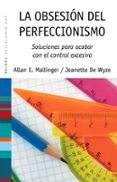 la obsesion del perfeccionismo: soluciones para acabar con el con trol excesivo-allan e. mallinger-jeannette de wyze-9788449323652 la obsesion del perfeccionismo: soluciones para acabar con el con trol excesivo-allan e. mallinger-jeannette de wyze-9788449323652