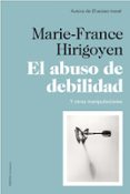 el abuso de debilidad-marie-france hirigoyen-9788449327452 el abuso de debilidad-marie-france hirigoyen-9788449327452