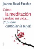 (pe) como la meditacion cambio mi vida ¡y puede cambiar la tuya!-jeanne siaud-facchin-9788449328152 (pe) como la meditacion cambio mi vida ¡y puede cambiar la tuya!-jeanne siaud-facchin-9788449328152