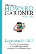 la generacion app: como los jovenes gestionan su identidad, su pr ivacidad e imaginacion en el mundo digital-howard gardner-katie davis-9788449329852 la generacion app: como los jovenes gestionan su identidad, su pr ivacidad e imaginacion en el mundo digital-howard gardner-katie davis-9788449329852