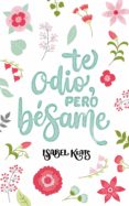 te odio, pero bésame (ebook)-isabel keats-9788460855552 te odio, pero bésame (ebook)-isabel keats-9788460855552