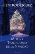 mitos y tradiciones de la navidad-pepe rodriguez-9788466646352 mitos y tradiciones de la navidad-pepe rodriguez-9788466646352