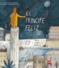 el principe feliz (premio internacional de ilustracion feria de bolonia - fundacion sm 2015)-oscar wilde-maisie shearring-9788467586152 el principe feliz (premio internacional de ilustracion feria de bolonia - fundacion sm 2015)-oscar wilde-maisie shearring-9788467586152
