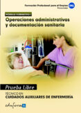 pruebas libres para la obtencion del titulo de tecnico de cuidado s auxiliares de enfermeria: operaciones administrativas y documentacion sanitaria. ciclo formativo de grado medio: cuidados auxiliares-9788467659252 pruebas libres para la obtencion del titulo de tecnico de cuidado s auxiliares de enfermeria: operaciones administrativas y documentacion sanitaria. ciclo formativo de grado medio: cuidados auxiliares-9788467659252