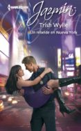 un rebelde en nueva york (ebook)-trish wylie-9788468712352 un rebelde en nueva york (ebook)-trish wylie-9788468712352