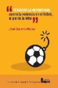 periodistas deportivos: contra la violencia en el futbol, al pie de la letra-9788470742552 periodistas deportivos: contra la violencia en el futbol, al pie de la letra-9788470742552