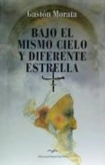 bajo el mismo cielo y diferente estrella-gaston morata-9788471691552 bajo el mismo cielo y diferente estrella-gaston morata-9788471691552
