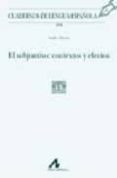 el subjuntivo: contexto y efectos (cuadernos de lengua española)-aoife ahern-9788476357552 el subjuntivo: contexto y efectos (cuadernos de lengua española)-aoife ahern-9788476357552