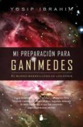mi preparacion para ganimedes: el mundo maravilloso de los ovnis-yosip ibrahim-9788478085552 mi preparacion para ganimedes: el mundo maravilloso de los ovnis-yosip ibrahim-9788478085552