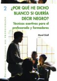 por que he dicho blanco si queria decir negro?: tecnicas asertiva s para el profesorado y formadores-manel guell barcelo-9788478273652 por que he dicho blanco si queria decir negro?: tecnicas asertiva s para el profesorado y formadores-manel guell barcelo-9788478273652