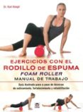 ejercicios con el rodillo de espuma foam roller: manual de trabajo-karl knopf-9788479029852 ejercicios con el rodillo de espuma foam roller: manual de trabajo-karl knopf-9788479029852