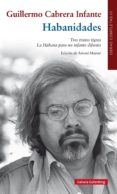 habanidades: obras completas iii: tres tristes tigres-guillermo cabrera infante-9788481098952 habanidades: obras completas iii: tres tristes tigres-guillermo cabrera infante-9788481098952
