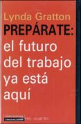preparate: el futuro del trabajo ya esta aqui-lynda gratton-9788481099652 preparate: el futuro del trabajo ya esta aqui-lynda gratton-9788481099652