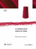 la industria textil sedera de toledo-angel santos vaquero-9788484276852 la industria textil sedera de toledo-angel santos vaquero-9788484276852
