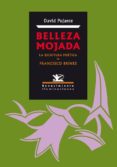 belleza mojada: la escritura poetica de francisco brines-david pujante sanchez-9788486307752 belleza mojada: la escritura poetica de francisco brines-david pujante sanchez-9788486307752