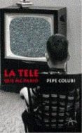 la tele que me pario-pepe colubi-9788489846852 la tele que me pario-pepe colubi-9788489846852