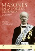 masones en la nobleza de españa: una hermandad de iluminados-javier alvarado-9788490605752 masones en la nobleza de españa: una hermandad de iluminados-javier alvarado-9788490605752
