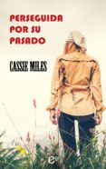 perseguida por su pasado (ebook)-cassie miles-9788491708452 perseguida por su pasado (ebook)-cassie miles-9788491708452