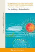 nuestras imagenes internas, uso creativo de la pnl y las constela ciones familiares en terapia, coaching y autoayuda-eva madelung-barbara innecken-9788493509552 nuestras imagenes internas, uso creativo de la pnl y las constela ciones familiares en terapia, coaching y autoayuda-eva madelung-barbara innecken-9788493509552