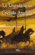la leyenda de un cruzado aragonés (ebook)-santiago iglesias de paul-9788493596552 la leyenda de un cruzado aragonés (ebook)-santiago iglesias de paul-9788493596552