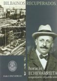 horacio echevarrieta: empresario republicano-pablo diaz morlan-9788493758752 horacio echevarrieta: empresario republicano-pablo diaz morlan-9788493758752