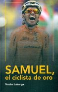 samuel, el ciclista de oro-nacho labarga-9788494128752 samuel, el ciclista de oro-nacho labarga-9788494128752