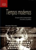 tiempos modernos: ensayos sobre la temporalidad en arte y politica-jacques ranciere-9788494761652 tiempos modernos: ensayos sobre la temporalidad en arte y politica-jacques ranciere-9788494761652
